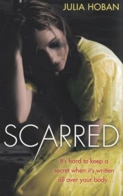 Cover of: Scarred Its Hard To Keep A Secret When Its Written All Over Your Body