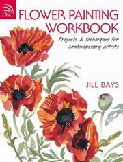Cover of: Flower Painting Workbook Projects And Techniques For Contemporary Artists
