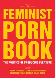 The Feminist Porn Book The Politics Of Producing Pleasure by Tristan Taormino
