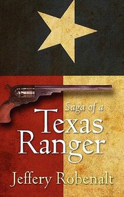 Cover of: Saga Of A Texas Ranger by Jeffery Robenalt