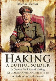 Cover of: Haking A Dutiful Soldier Lieutenant General Sir Richard Haking Xi Corps Commander 191518 A Study In Corps Command by 