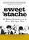 Cover of: Sweet Stache 50 Badass Mustaches And The Faces Who Sport Them Jon Chattman And Rich Tarantino Foreword By John Oates Illustrated By Brett Underhill