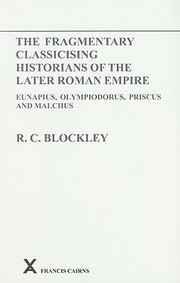 The Fragmentary Classicising Historians Of The Later Roman Empire Eunapius Olympiodorus Priscus And Malchus V1 by R. C. Blockley