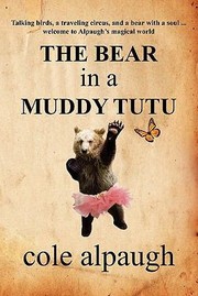 The Bear In A Muddy Tutu by Cole Alpaugh