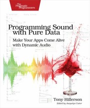 Programming Sound With Pure Data Make Your Apps Come Alive With Dynamic Audio by Tony Hillerson