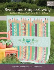 Sweet And Simple Sewing Quilts And Sewing Projects To Give Or Keep by That Patchwork Place