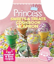 Cover of Princess Sweets And Treats Cookbook Apron 20 Magical Easy Recipes by Genevieve Ko Sweet
