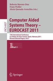 Cover of: Computer Aided Systems Theory Eurocast 2011 13th International Conference Las Palmas De Gran Canaria Spain February 611 2011 Revised Selected Papers Part I