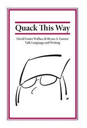 Cover of: Quack This Way David Foster Wallace Bryan A Garner Talk Language And Writing by 