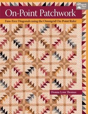 Cover of: Onpoint Patchwork Fussfree Diagonals Using The Omnigrid Onpoint Ruler