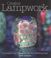 Cover of: Creative Lampwork Techniques And Projects For The Art Of Melting Glass