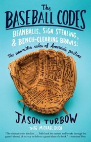 Cover of: The Baseball Codes Beanballs Sign Stealing And Benchclearing Brawls The Unwritten Rules Of Americas Pastime by 