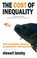 Cover of: The Cost Of Inequality Why Economic Equality Is Essential For Future Growth