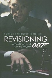 Revisioning 007 James Bond And Casino Royale by Christoph Lindner