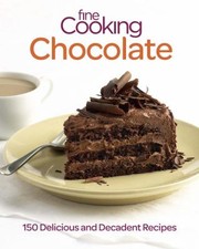 Cover of: Fine Cooking Chocolate 150 Delicious And Decadent Recipes by 