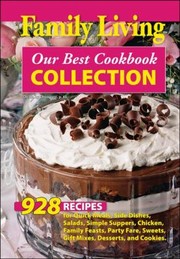 Cover of: Family Living Our Best Cookbook Collection 928 Recipes For Quick Meals Side Dishes Salads Simple Suppers Chicken Family Feasts Party Fare Sweets Gift Mixes Desserts And Cookies