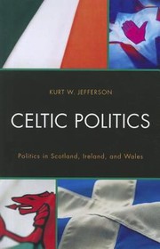 Cover of: Celtic Politics Politics In Scotland Ireland And Wales