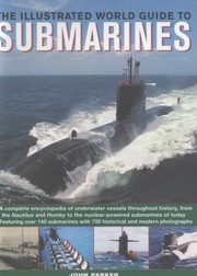 Cover of: The Illustrated World Guide To Submarines Featuring Over 140 Submarines With 700 Historical And Modern Photographs