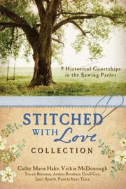 Cover of: The Stitched With Love Collection 9 Historical Courtships Of Lives Pieced Together Wish Seamless Love