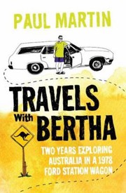 Travels With Bertha Two Years Travelling Around Australia In A 1978 Ford Falcon by Paul Martin