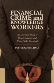 Cover of: Financial Crime And Knowledge Workers An Empirical Study Of Defense Lawyers And Whitecollar Criminals