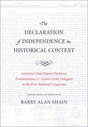 Cover of: The Declaration Of Independence In Historical Context American State Papers Petitions Proclamations And Letters Of The Delegates To The First National Congresses by 