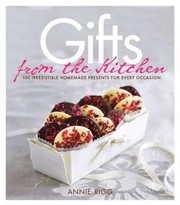 Cover of: Gifts From The Kitchen 100 Irresistable Homemade Presents For Every Occasion