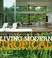 Cover of: Living Modern Tropical The Sourcebook Of Stylish Interiors