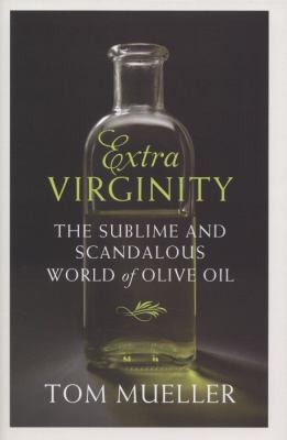Extravirginity Of Olive Oils Sacred And Profane And The People Who Make Them by 