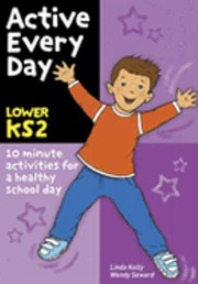 Cover of: Active Every Day Lower Ks2 10minute Activities For A Healthy School Day