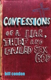 Cover of: Confessions Of A Liar Thief And Failed Sex God