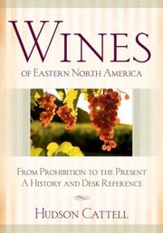 Cover of: Wines Of Eastern North America From Prohibition To The Present A History And Desk Reference