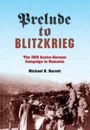 Cover of: Prelude To Blitzkrieg The 1916 Austrogerman Campaign In Romania