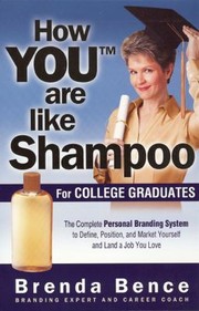 Cover of: How You Are Like Shampoo For College Graduates The Complete Personal Branding System To Define Position Market Yourself Land A Job You Love