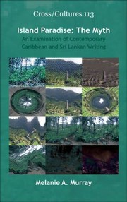 Island Paradise The Myth An Examination Of Contemporary Caribbean And Sri Lankan Writing by Melanie A. Murray