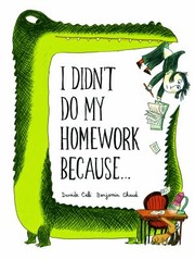 Cover of: I Didn't Do My Homework Because ... by Davide Calì, Benjamin Chaud