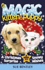 Cover of: Magic Kitten And Magic Puppy A Christmas Surprise And Snowy Wishes