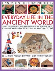 Cover of: Everyday Life In The Ancient World Learn About Houses Homes And What The Romans Celts Egyptian And Other Peoples Of The Past Used To Eat