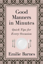 Cover of: Good Manners In Minutes Quick Tips For Every Occasion