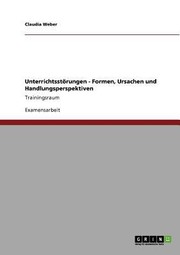 Cover of: Unterrichtsstrungen Formen Ursachen Und Handlungsperspektiven Trainingsraum