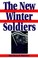 Cover of: The New Winter Soldiers Gi And Veteran Dissent During The Vietnam Era