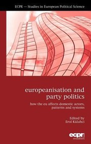 Cover of: Europeanisation And Party Politics How The Eu Affects Domestic Actors Patterns And Systems by Erol Kuhlaci