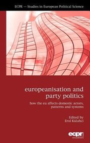 Europeanisation And Party Politics How The Eu Affects Domestic Actors Patterns And Systems by Erol Kuhlaci