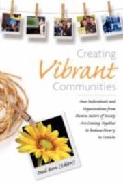 Cover of: Creating Vibrant Communities How Individuals And Organizations From Diverse Sectors Of Society Are Coming Together To Reduce Poverty In Canada