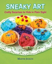 Cover of: Sneaky Art Crafty Surprises To Hide In Plain Sight