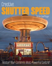 Cover of: Creative Shutter Speed Master Your Cameras Most Powerful Control