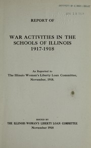 Report of war activities in the schools of Illinois 1917-1918 by Illinois Woman's Liberty Loan Committee