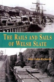 Cover of: The Rails And Sails Of Welsh Slate Alun John Richards