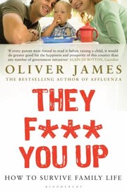 Cover of: They F You Up How To Survive Family Life by 