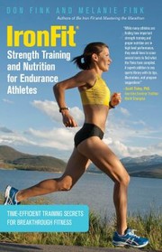 Ironfit Strength Training And Nutrition For Endurance Athletes Timeefficient Training Secrets For Breakthrough Fitness by Don Fink